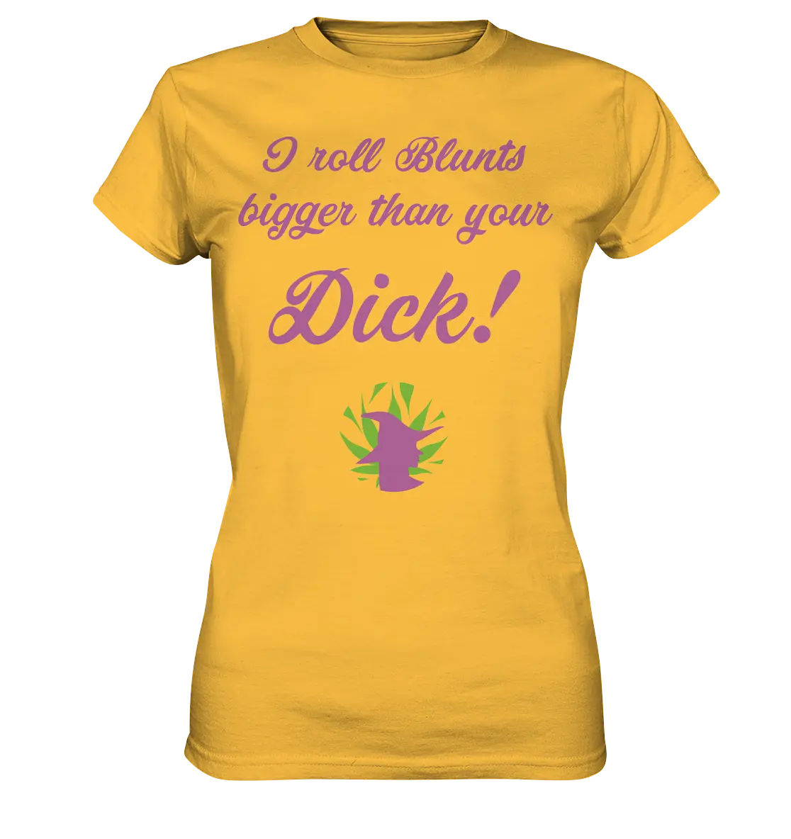 CBD Hexe Girls Shirt "I roll Blunts bigger than your dick" - Ladies Premium Shirt Gold