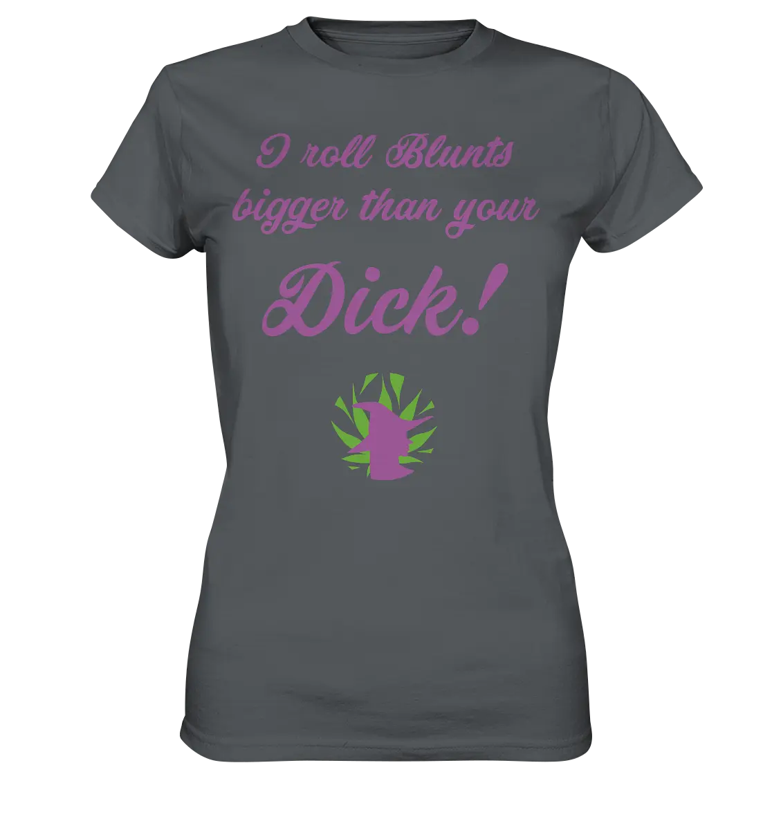 CBD Hexe Girls Shirt "I roll Blunts bigger than your dick" - Ladies Premium Shirt Dark Grey