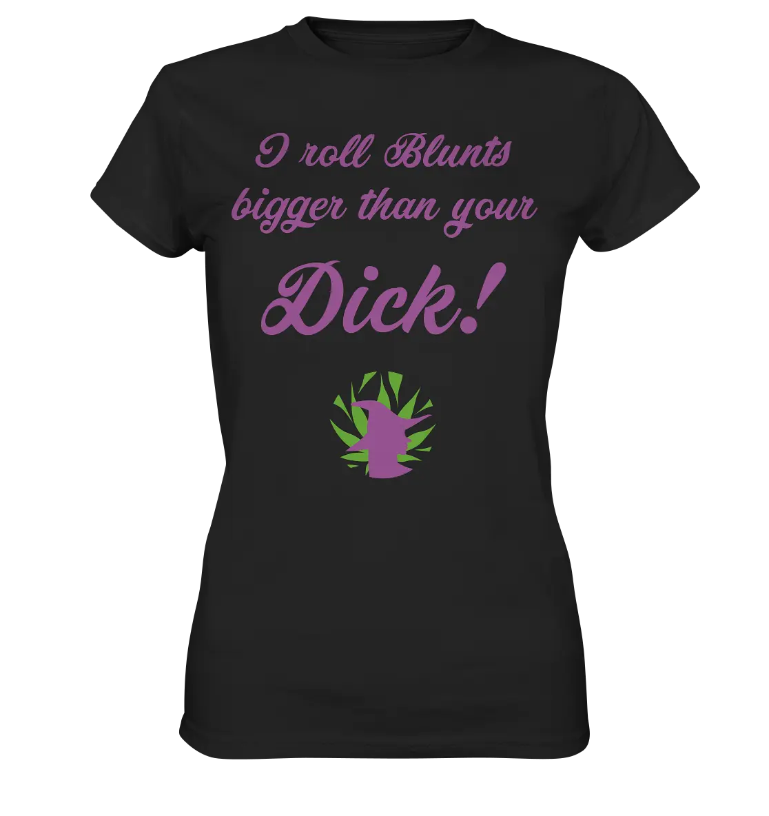 CBD Hexe Girls Shirt "I roll Blunts bigger than your dick" - Ladies Premium Shirt Black